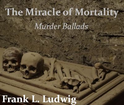 The Miracle of Mortality - Murder Ballads