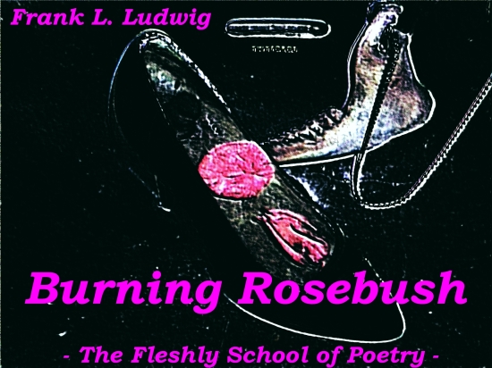 Burning Rosebush (The Fleshly School of Poetry)