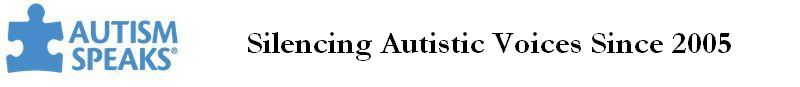 Autism Speaks - Silencing Autists Since 2005